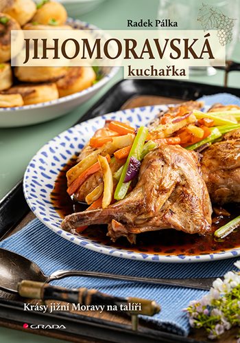 Jihomoravská kuchařka — Krásy jižní Moravy na talíři